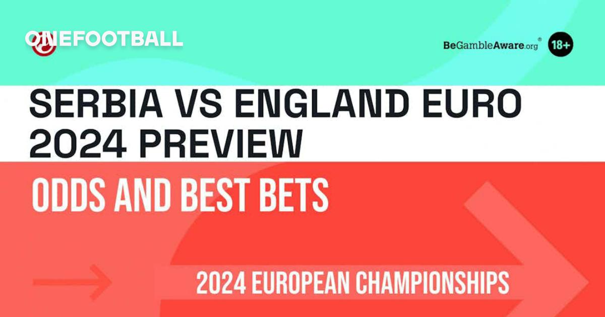 Serbia vs England Euro 2024 Preview Odds And Best Bets OneFootball