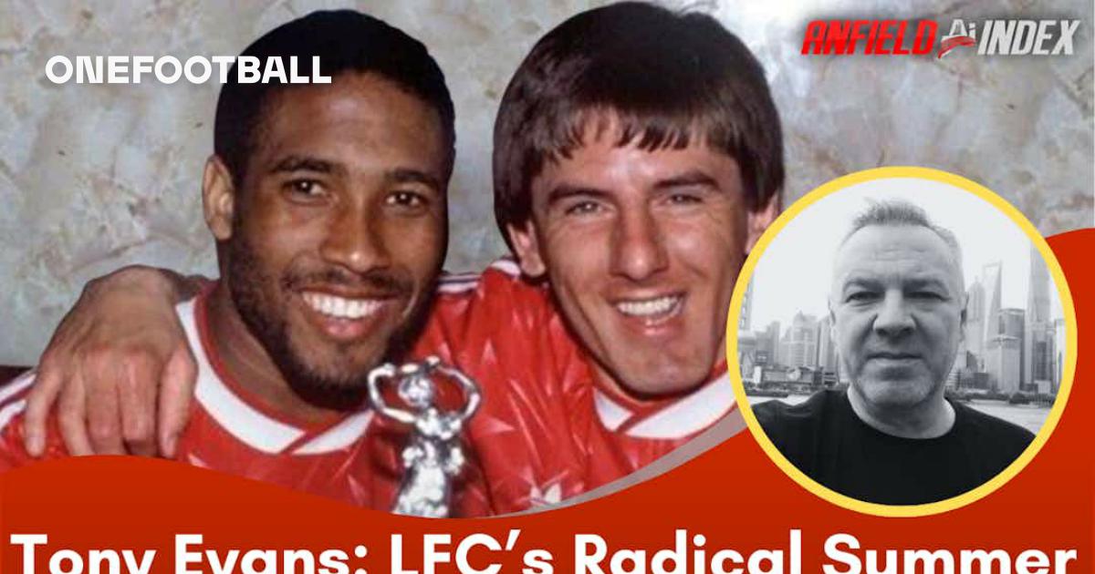 Tony Evans: Liverpool’s Radical Summer Feels Like 1987 All Over Again