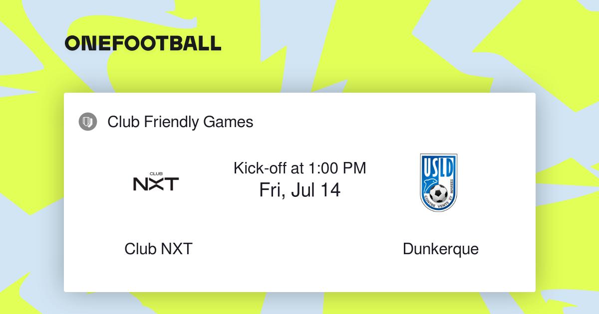 Club NXT vs Dunkerque, Club Friendly Games